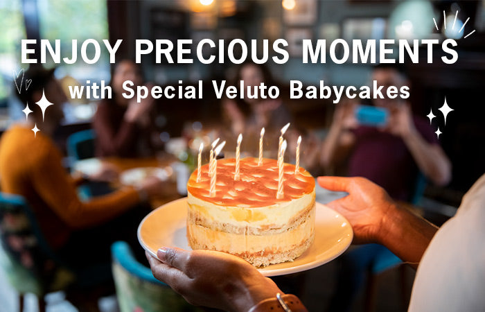 Enjoy Precious Moments with Special Veluto Babycakes