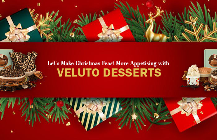 Let's Make Christmas Feast More Appetising with Veluto Desserts